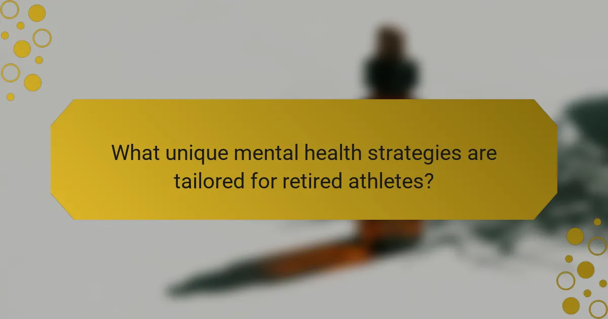 What unique mental health strategies are tailored for retired athletes?