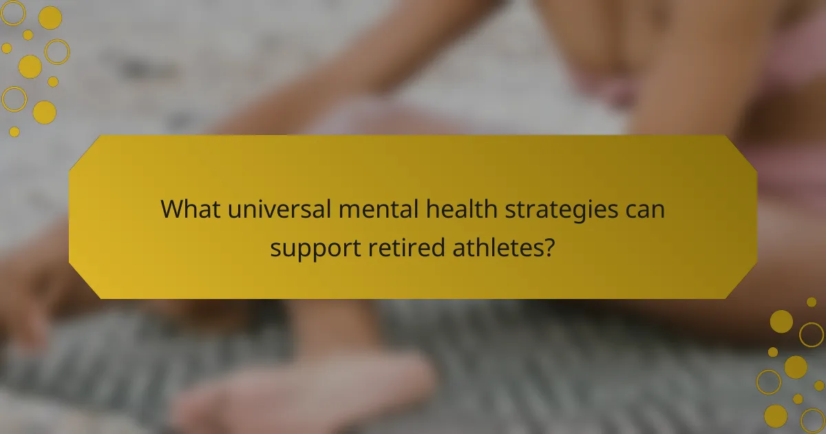 What universal mental health strategies can support retired athletes?