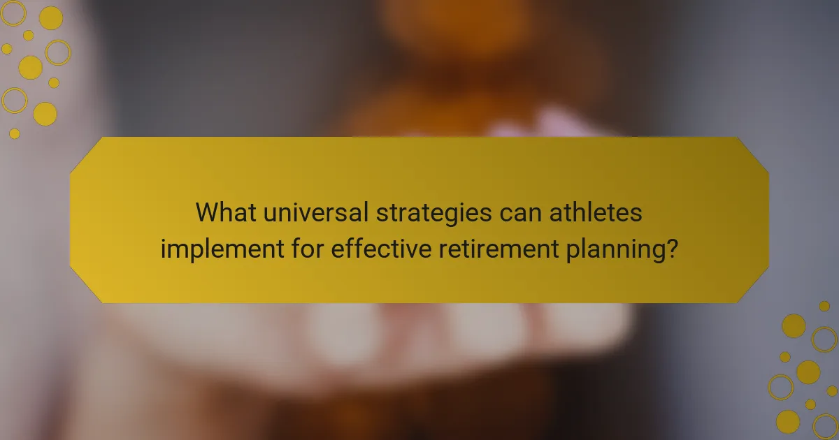 What universal strategies can athletes implement for effective retirement planning?