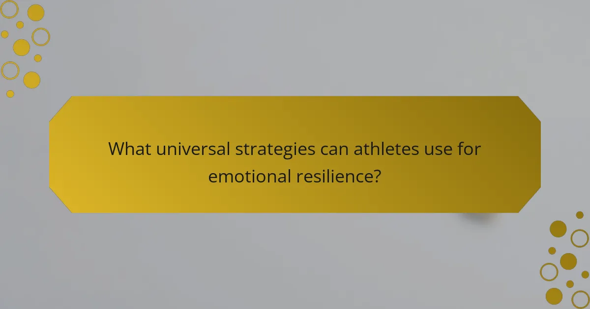 What universal strategies can athletes use for emotional resilience?
