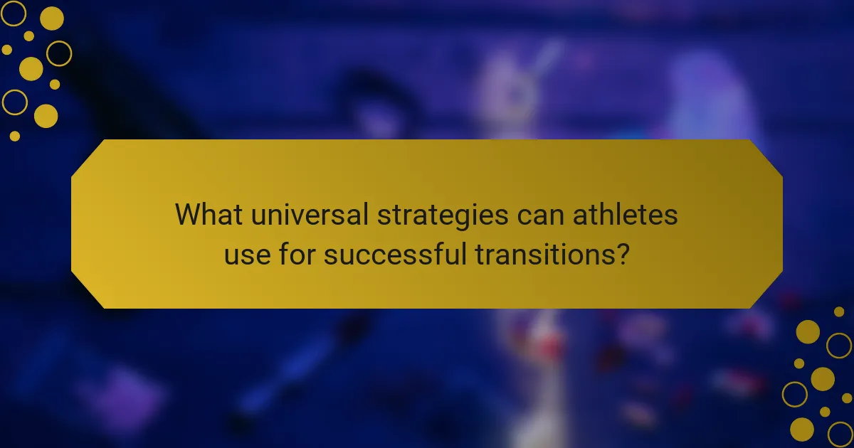 What universal strategies can athletes use for successful transitions?